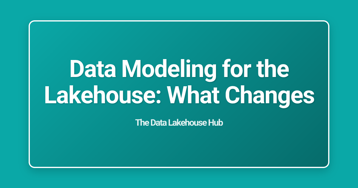 Data Modeling for the Lakehouse: What Changes
