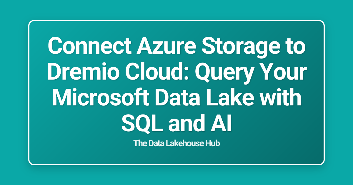 Connect Azure Storage to Dremio Cloud: Query Your Microsoft Data Lake with SQL and AI